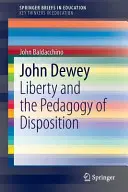 John Dewey: Dewey: A szabadság és a diszpozíció pedagógiája - John Dewey: Liberty and the Pedagogy of Disposition