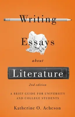 Esszék írása az irodalomról: Rövid útmutató egyetemi és főiskolai hallgatóknak - Második kiadás - Writing Essays about Literature: A Brief Guide for University and College Students - Second Edition