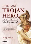 Az utolsó trójai hős: Vergilius Aeneisének kultúrtörténete - The Last Trojan Hero: A Cultural History of Virgil's Aeneid