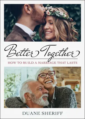 Jobb együtt: Hogyan építsünk tartós házasságot - Better Together: How to Build a Marriage that Lasts