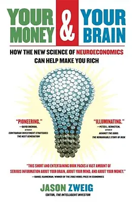 A pénzed és az agyad: Hogyan segíthet a neuroökonómia új tudománya gazdaggá tenni téged? - Your Money and Your Brain: How the New Science of Neuroeconomics Can Help Make You Rich