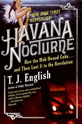 Havanna Nocturne: How the Mob Owned Cuba... and Then Lost It to the Revolution (Hogyan birtokolta a maffia Kubát... majd vesztette el a forradalom miatt) - Havana Nocturne: How the Mob Owned Cuba...and Then Lost It to the Revolution