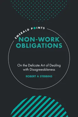 Munkán kívüli kötelezettségek: Az ellenszenvvel való bánásmód kényes művészetéről - Non-Work Obligations: On the Delicate Art of Dealing with Disagreeableness