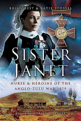 Janet nővér: Az angol-zulu háború ápolónője és hősnője, 1879. - Sister Janet: Nurse & Heroine of the Anglo-Zulu War, 1879