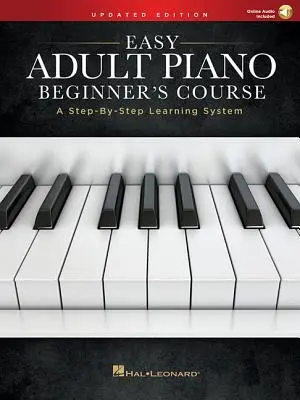 Könnyű felnőtt zongora kezdő tanfolyam - Frissített kiadás: A Step-By-Step Learning System - Easy Adult Piano Beginner's Course - Updated Edition: A Step-By-Step Learning System