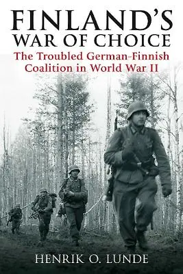 Finská válka na vybranou: Problematická německo-finská koalice za druhé světové války - Finland's War of Choice: The Troubled German-Finnish Coalition in World War II