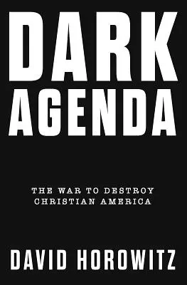 Sötét napirend: A keresztény Amerika elpusztításáért folytatott háború - Dark Agenda: The War to Destroy Christian America