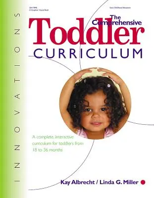 Az átfogó kisgyermekkori tanterv: Teljes, interaktív tanterv a 18-36 hónapos kisgyermekek számára - The Comprehensive Toddler Curriculm: A Complete, Interactive Curriculum for Toddlers from 18 to 36 Months