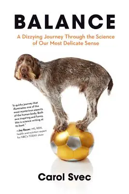 Egyensúly: Szédítő utazás a legkényesebb érzékünk tudományán keresztül - Balance: A Dizzying Journey Through the Science of Our Most Delicate Sense