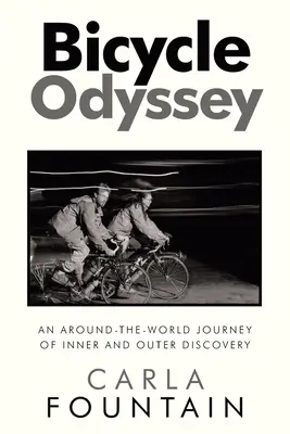 Bicycle Odyssey: A belső és külső felfedezések világkörüli utazása - Bicycle Odyssey: An Around-The-World Journey of Inner and Outer Discovery