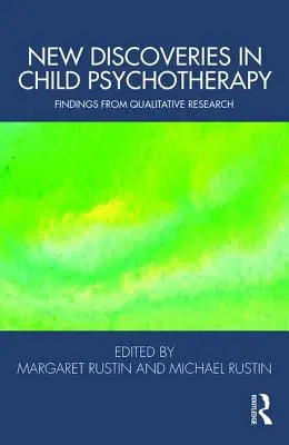 Új felfedezések a gyermekpszichoterápiában: A kvalitatív kutatás eredményei - New Discoveries in Child Psychotherapy: Findings from Qualitative Research