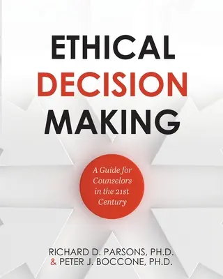 Etikai döntéshozatal: Útmutató tanácsadók számára a 21. században - Ethical Decision Making: A Guide for Counselors in the 21st Century