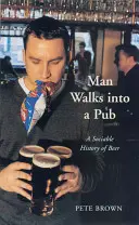 Man Walks Into a Pub: A sör társasági története - Man Walks Into a Pub: A Sociable History of Beer