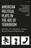 Amerikai politikai színdarabok a terrorizmus korában: Break of Noon; 7/11; Omnium Gatherum; Columbinus; Why Torture Is Wrong, and the People Who Love The People Who Love The People Who Love They - American Political Plays in the Age of Terrorism: Break of Noon; 7/11; Omnium Gatherum; Columbinus; Why Torture Is Wrong, and the People Who Love Them