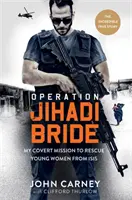 Dzsihádi-menyasszony hadművelet - Titkos küldetésem fiatal nők megmentésére az ISIS-től - A hihetetlen igaz történet - Operation Jihadi Bride - My Covert Mission to Rescue Young Women from ISIS - The Incredible True Story