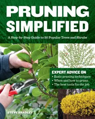 A metszés leegyszerűsítve: 50 népszerű fa és cserje lépésről lépésre történő megmetszése - Pruning Simplified: A Step-By-Step Guide to 50 Popular Trees and Shrubs