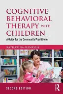 Kognitív viselkedésterápia gyerekekkel: A Guide for the Community Practitioner - Cognitive Behavioral Therapy with Children: A Guide for the Community Practitioner