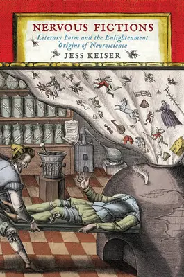 Ideges fikciók: Irodalmi forma és az idegtudomány felvilágosodáskori eredete - Nervous Fictions: Literary Form and the Enlightenment Origins of Neuroscience