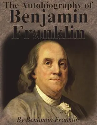 Autobiografie Benjamina Franklina - The Autobiography of Benjamin Franklin
