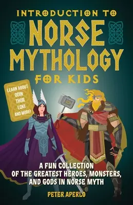 Bevezetés az északi mitológiába gyerekeknek: Szórakoztató gyűjtemény az északi mítoszok legnagyobb hőseiről, szörnyeiről és isteneiről - Introduction to Norse Mythology for Kids: A Fun Collection of the Greatest Heroes, Monsters, and Gods in Norse Myth