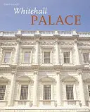 Whitehall-palota - A hivatalos illusztrált történet - Whitehall Palace - The Official Illustrated History