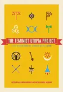 A feminista utópia projekt: Ötvenhét vízió egy vadul jobb jövőről - The Feminist Utopia Project: Fifty-Seven Visions of a Wildly Better Future