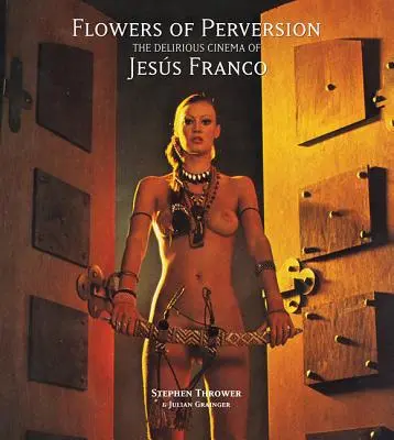 A perverzió virágai, 2. kötet: Jess Franco delíriumos filmjei - Flowers of Perversion, Volume 2: The Delirious Cinema of Jess Franco