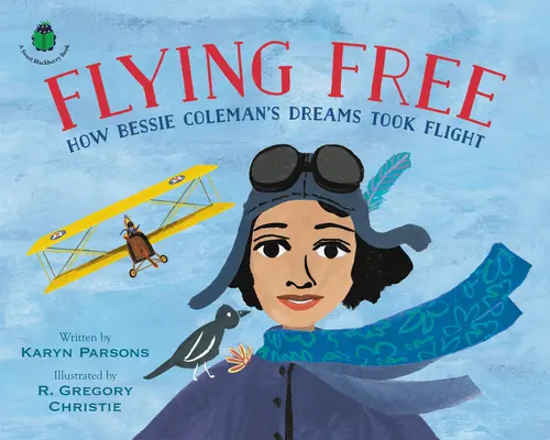 Szabadon repülni: Hogyan szárnyaltak Bessie Coleman álmai - Flying Free: How Bessie Coleman's Dreams Took Flight