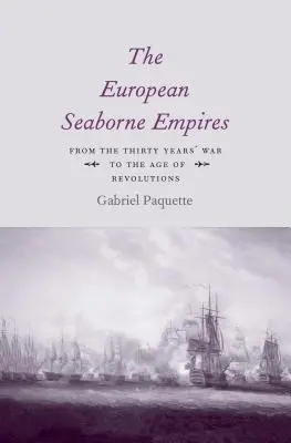 Evropská námořní impéria: Od třicetileté války po věk revolucí - The European Seaborne Empires: From the Thirty Years' War to the Age of Revolutions