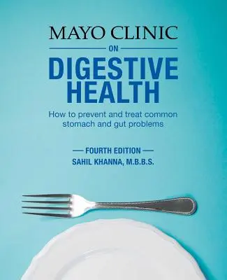 Mayo Clinic on Digestive Health: Hogyan lehet megelőzni és kezelni a gyakori gyomor- és bélproblémákat? - Mayo Clinic on Digestive Health: How to Prevent and Treat Common Stomach and Gut Problems