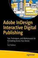 Adobe Indesign interaktív digitális kiadványok: Tippek, technikák és megoldások az eszközökön keresztüli formázáshoz - Adobe Indesign Interactive Digital Publishing: Tips, Techniques, and Workarounds for Formatting Across Your Devices