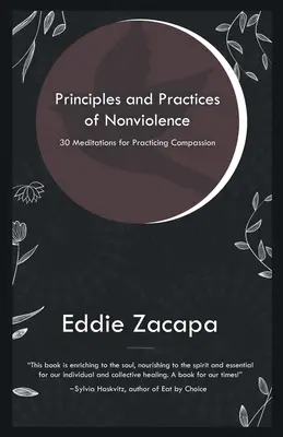Az erőszakmentesség elvei és gyakorlata: 30 meditáció az együttérzés gyakorlásához - Principles and Practices of Nonviolence: 30 Meditations for Practicing Compassion