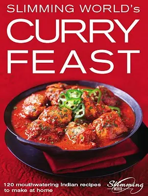 A Slimming World Curry-lakoma: 120 ínycsiklandó indiai recept otthoni elkészítéséhez - Slimming World's Curry Feast: 120 Mouth-Watering Indian Recipes to Make at Home