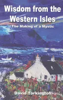 Bölcsesség a nyugati szigetekről: A misztikus válása - Wisdom from the Western Isles: The Making of a Mystic