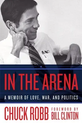 Az arénában: Emlékirat szerelemről, háborúról és politikáról - In the Arena: A Memoir of Love, War, and Politics