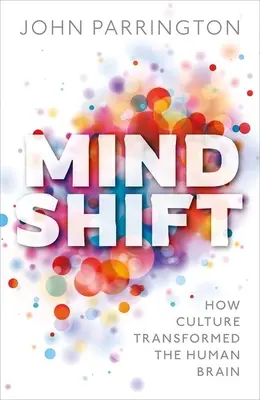 Mind Shift: Hogyan alakította át a kultúra az emberi agyat? - Mind Shift: How Culture Transformed the Human Brain