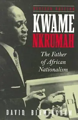 Kwame Nkrumah: Krumah Nrumah: Az afrikai nacionalizmus atyja - Kwame Nkrumah: The Father of African Nationalism