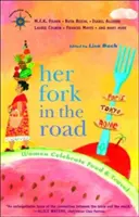 Az ő útelágazása: A nők ünneplik az ételt és az utazást - Her Fork in the Road: Women Celebrate Food and Travel