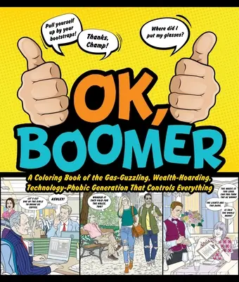 Ok Boomer: A mindent irányító, benzingőzös, gazdagságmániás, technológia-fóbiás generáció kifestőkönyve - Ok Boomer: A Coloring Book of the Gas-Guzzling, Wealth-Hoarding, Technology-Phobic Generation That Controls Everything