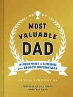 A legértékesebb apa: Inspiráló szavak az apaságról a sport szupersztárjaitól (Könyvek apáknak, Apasági könyvek, Ajándékok új apáknak) - Most Valuable Dad: Inspiring Words on Fatherhood from Sports Superstars (Books for Dads, Fatherhood Books, Gifts for New Dads)