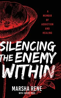 A belső ellenség elhallgattatása: A függőség és a gyógyulás emlékirata - Silencing the Enemy Within: A Memoir of Addiction and Healing