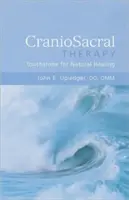 Craniosacralis terápia: A természetes gyógyítás próbaköve: Touchstone for Natural Healing: Touchstone for Natural Healing - Craniosacral Therapy: Touchstone for Natural Healing: Touchstone for Natural Healing