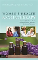 Női egészségügyi aromaterápia: A Clinically Evidence-Based Guide for Nurses, Midwives, Doulas and Therapists (Klinikai bizonyítékokon alapuló útmutató ápolók, szülésznők, dúlák és terapeuták számára) - Women's Health Aromatherapy: A Clinically Evidence-Based Guide for Nurses, Midwives, Doulas and Therapists