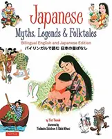 Japán mítoszok, legendák és népmesék: Kétnyelvű angol és japán kiadás - Japanese Myths, Legends & Folktales: Bilingual English and Japanese Edition