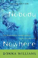 Senki sehol: Egy autista lány figyelemre méltó önéletrajza - Nobody Nowhere: The Remarkable Autobiography of an Autistic Girl