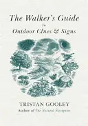 Walker's Guide to Outdoor Clues and Signs - Fedezze fel a nagyszerű természetet a karosszékéből - Walker's Guide to Outdoor Clues and Signs - Explore the great outdoors from your armchair