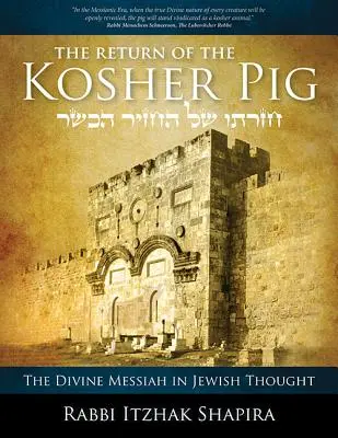 A kóser disznó visszatérése: Az isteni Messiás a zsidó gondolkodásban - Return of the Kosher Pig: The Divine Messiah in Jewish Thought