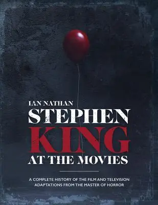 Stephen King a moziban: A horror mesterének filmes és televíziós adaptációinak teljes története - Stephen King at the Movies: A Complete History of the Film and Television Adaptations from the Master of Horror