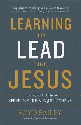 Learning to Lead Like Jesus: 11 alapelv, amelyek segítenek szolgálni, inspirálni és felkészíteni másokat - Learning to Lead Like Jesus: 11 Principles to Help You Serve, Inspire, and Equip Others