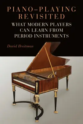 A zongorajáték újragondolása: Mit tanulhatnak a modern játékosok a korabeli hangszerektől - Piano-Playing Revisited: What Modern Players Can Learn from Period Instruments